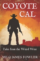 Coyote Cal - Tales from the Weird West B0C2RF58Z9 Book Cover