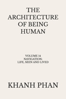 The Architecture of Being Human: Volume 14 Navigation: Life, Seen and Lived (The Architecture of Being Human (15-Book Series)) 1971116289 Book Cover