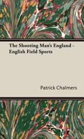 The Shooting Man's England - English Field Sports 1406798908 Book Cover