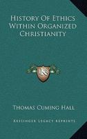History of Ethics Within Organized Christianity 1345384092 Book Cover
