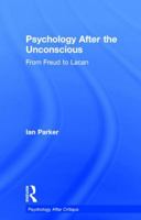 Psychology After the Unconscious: From Freud to Lacan 1848722141 Book Cover