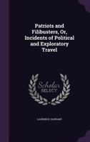 Patriots and Filibusters, or, Incidents of Political and Exploratory Travel 1356772641 Book Cover