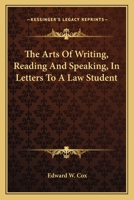 The Arts of Writing, Reading, and Speaking: In Letters to a Law Student 1017649197 Book Cover