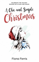 A Chic and Simple Christmas: Celebrate the holiday season with ease and grace 1539954943 Book Cover