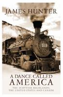 A Dance Called America: Scottish Highlands, the United States and Canada 1851588078 Book Cover