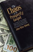 The Chaos of the Prosperity Gospel: A Case Study of Two Prominent Nigerian Pastors with Churches Over 150 Countries Revealed to Be Spreading Fraudulent Gospels. 1512774561 Book Cover