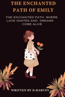 The Enchanted Path Of Emily: the Enchanted Path: Where Love Ignites and Dreams Come Alive B0CVCH21DQ Book Cover