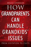 How Grandparents Can Handle Grandkids' Issues: from Visitation to Cults 1977205313 Book Cover