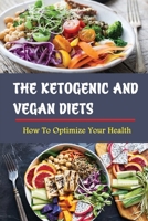 The Ketogenic And Vegan Diets: How To Optimize Your Health B09T66LP78 Book Cover