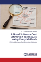 A Novel Software Cost Estimation Techniques using Fuzzy Methods 3659462241 Book Cover