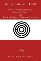 The Post-Bullshit Toolkit (The Post-Bullshit Work Series) 2488159352 Book Cover