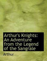 Arthur's Knights: An Adventure from the Legend of the Sangrale 102196106X Book Cover