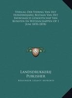 Verslag Der Viering Van Het Honderdjarig Bestaan Van Het Bataviaasch Genootschap Van Kunsten En Wetenschappen Op 1 Juni 1878 (1878) 1167504496 Book Cover