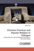 Christian Practices and Popular Religion in Dialogue: Implications for Latino/a Religious Education in the United States 3838305825 Book Cover