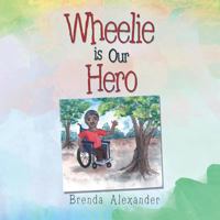 Wheelie Is Our Hero 1491836644 Book Cover