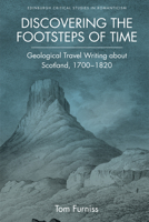Discovering the Footsteps of Time: Geological Travel Writing about Scotland, 1700 - 1820 1474452477 Book Cover