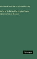 Bulletin de la Société Impériale des Naturalistes de Moscou 3563774005 Book Cover