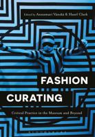 Fashion Curating: Critical Practice in the Museum and Beyond 1474287093 Book Cover