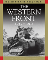 History of World War I: The Western Front 1917–1918: From Vimy Ridge to Amiens and the Armistice 1906626138 Book Cover
