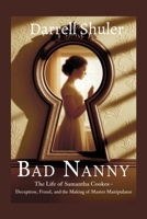 Bad Nanny: The Life of Samantha Cookes - Deception, Fraud, and the Making of a Master Manipulator B0F7NZH8LS Book Cover