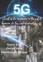 Cuál es la incidencia en la salud humana de las radiofrecuencias de 5G: Teoría de la Precaución y Retricciones Básicas (Spanish Edition) B08FP9NW5Y Book Cover