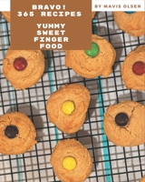 Bravo! 365 Yummy Sweet Finger Food Recipes: A Timeless Yummy Sweet Finger Food Cookbook B08JF16KWG Book Cover