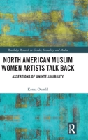 North American Muslim Women Artists Talk Back: Assertions of Unintelligibility 0367263661 Book Cover