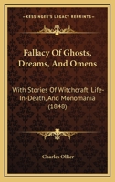 Fallacy of Ghosts, Dreams, and Omens: With Stories of Witchcraft, Life-In-Death, and Monomania - Scholar's Choice Edition 1164643037 Book Cover