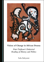 Vision of Change in African Drama: Fami A'Safisanas Dialectical Reading of History and Politics 1527536378 Book Cover