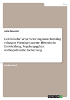 Geldw�sche, Verschleierung unrechtm��ig erlangter Verm�genswerte. Historische Entwicklung, Regelungsgehalt, rechtspolitische Zielsetzung 3346617130 Book Cover