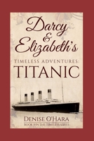 Darcy and Elizabeth's Timeless Adventures: TITANIC: Book 3 of the Pride and Prejudice Timeless Series 1521347379 Book Cover