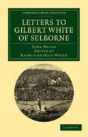 Letters to Gilbert White of Selborne: From His Intimate Friend and Contemporary the Rev. John Mulso 1108038417 Book Cover