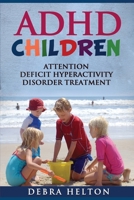 ADHD Children: Attention Deficit Hyperactivity Disorder Treatment 1490531580 Book Cover
