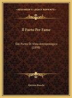 Il Furto Per Fame: Dal Punto Di Vista Antropologico (1899) 1169504698 Book Cover