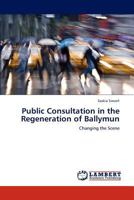 Public Consultation in the Regeneration of Ballymun: Changing the Scene 3847312820 Book Cover