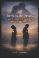 En esta vida no se pudo, pero te buscaré en la siguiente.: Merecíamos esta .. (Spanish Edition) B0GHMSWXNX Book Cover