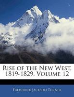 Rise of the New West, 1819-1829, Volume 12 1359913173 Book Cover