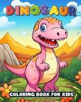 Dinosaur Coloring Book for Kids cute unique illustrations. for Pre-School, toddlers and kids up to age 3+: For Preschool Children Ages 4-8 Great Gift for Toddlers, Boys & Girls B0CSDSSDYP Book Cover