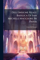 Dell'insigne Reale Basilica Di San Michele Maggiore In Pavia (Italian Edition) 1025043944 Book Cover