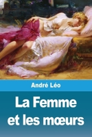 La Femme et les moeurs (French Edition) 3988819603 Book Cover