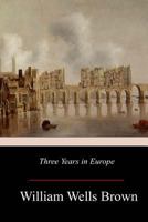 Three Years in Europe Places I Have Seen and People I Have Met 1518705111 Book Cover
