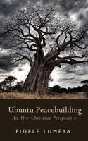 Ubuntu Peacebuilding: An Afro-Christian Perspective 1530558336 Book Cover
