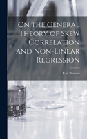 On the General Theory of Skew Correlation and Non-Linear Regression 1016807228 Book Cover