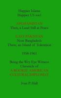 Happier Islams: Happier Us Too!: Afghanistan: Then a Land Still at Peace. East Pakistan (Now Bangladesh): There, an Island of Toleration, 1958-1961 1534621695 Book Cover