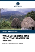 WALDUMGEBUNG UND PRIMITIVE STÄMME IN INDIEN:: EINE ANTHROPOLOGISCHE STUDIE 620295325X Book Cover