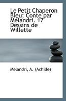 Le Petit Chaperon Bleu; Conte par Mélandri. 17 Dessins de Willette 1113411066 Book Cover