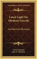 Latest Light On Abraham Lincoln And Wartime Memories V1 0548308446 Book Cover