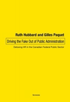 Driving the Fake Out of Public Administration: Detoxing HR in the Canadian Federal Public Sector 0776638343 Book Cover
