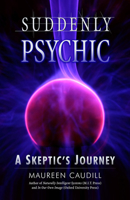 Suddenly Psychic: A Skeptic's Journey 1571745017 Book Cover