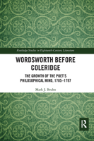 Wordsworth Before Coleridge: The Growth of the Poet's Philosophical Mind, 1785-1797 036766710X Book Cover